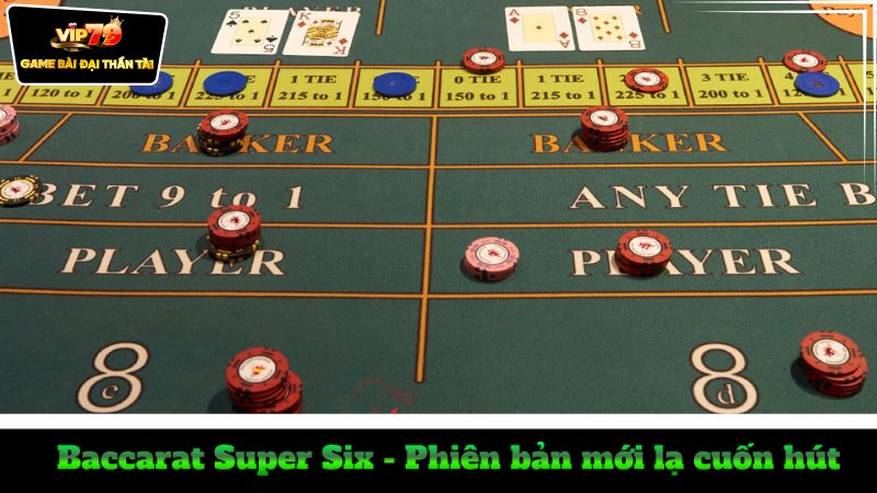 baccarat-super-six-phien-ban-moi-la-cuon-hut-