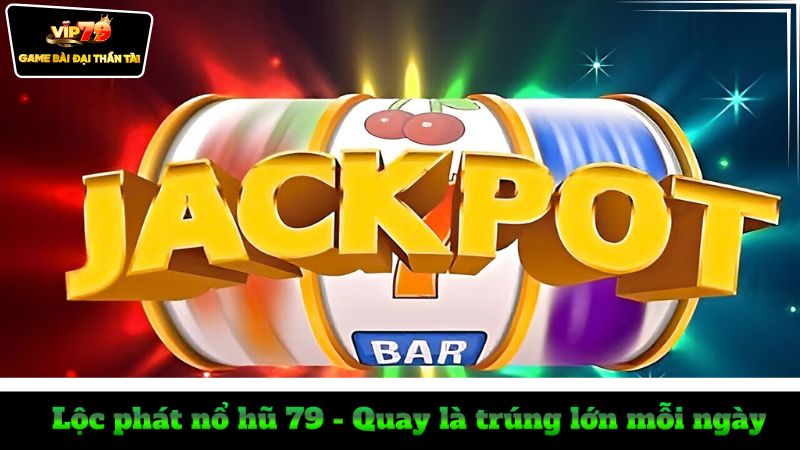 loc-phat-no-hu-79-quay-la-trung-lon-moi-ngay-